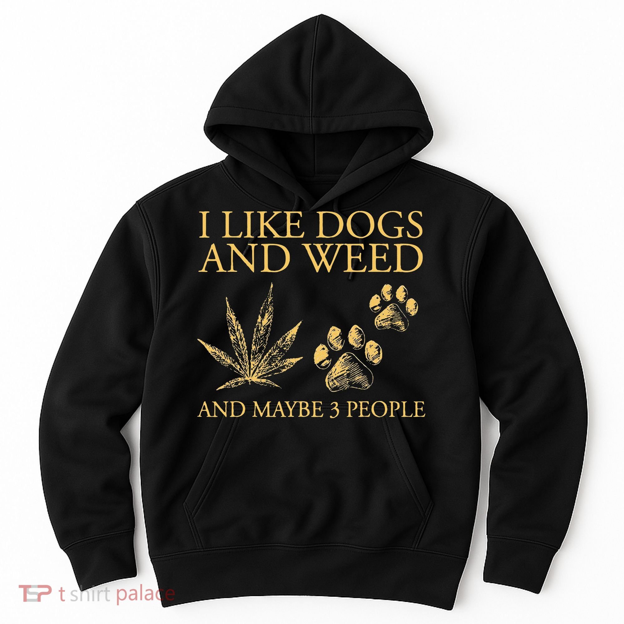 Funny Cannabis I Like Dogs And Weed And Maybe 3 People Gift Hoodie