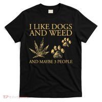 Funny Cannabis I Like Dogs And Weed And Maybe 3 People Gift T-Shirt thumb 0