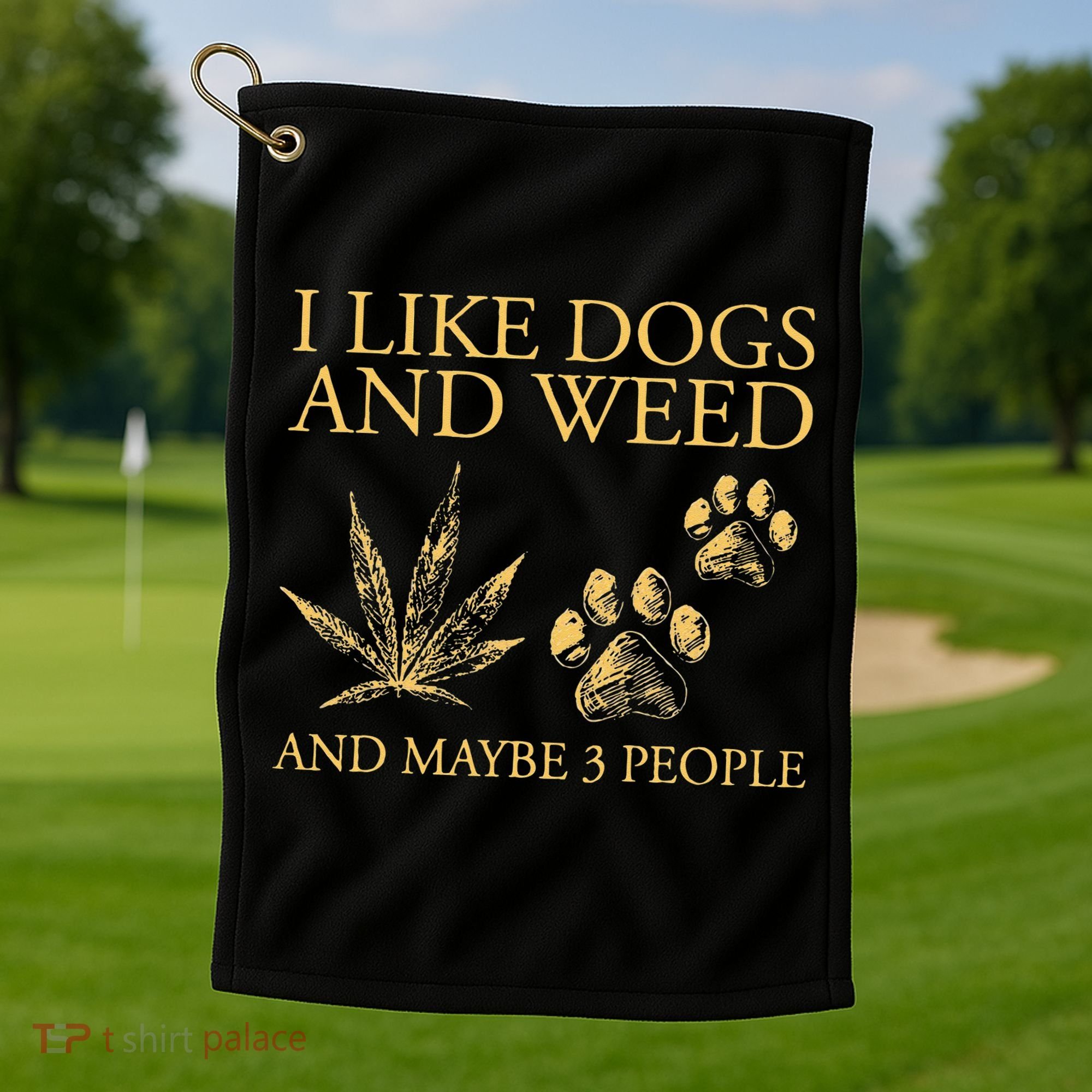 Funny Cannabis I Like Dogs And Weed And Maybe 3 People Gift Golf Towel