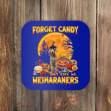 Forget Candy Just Give Me Weimaraners Pumpkin Halloween Gift Coaster