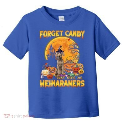 Forget Candy Just Give Me Weimaraners Pumpkin Halloween Gift Toddler T-Shirt