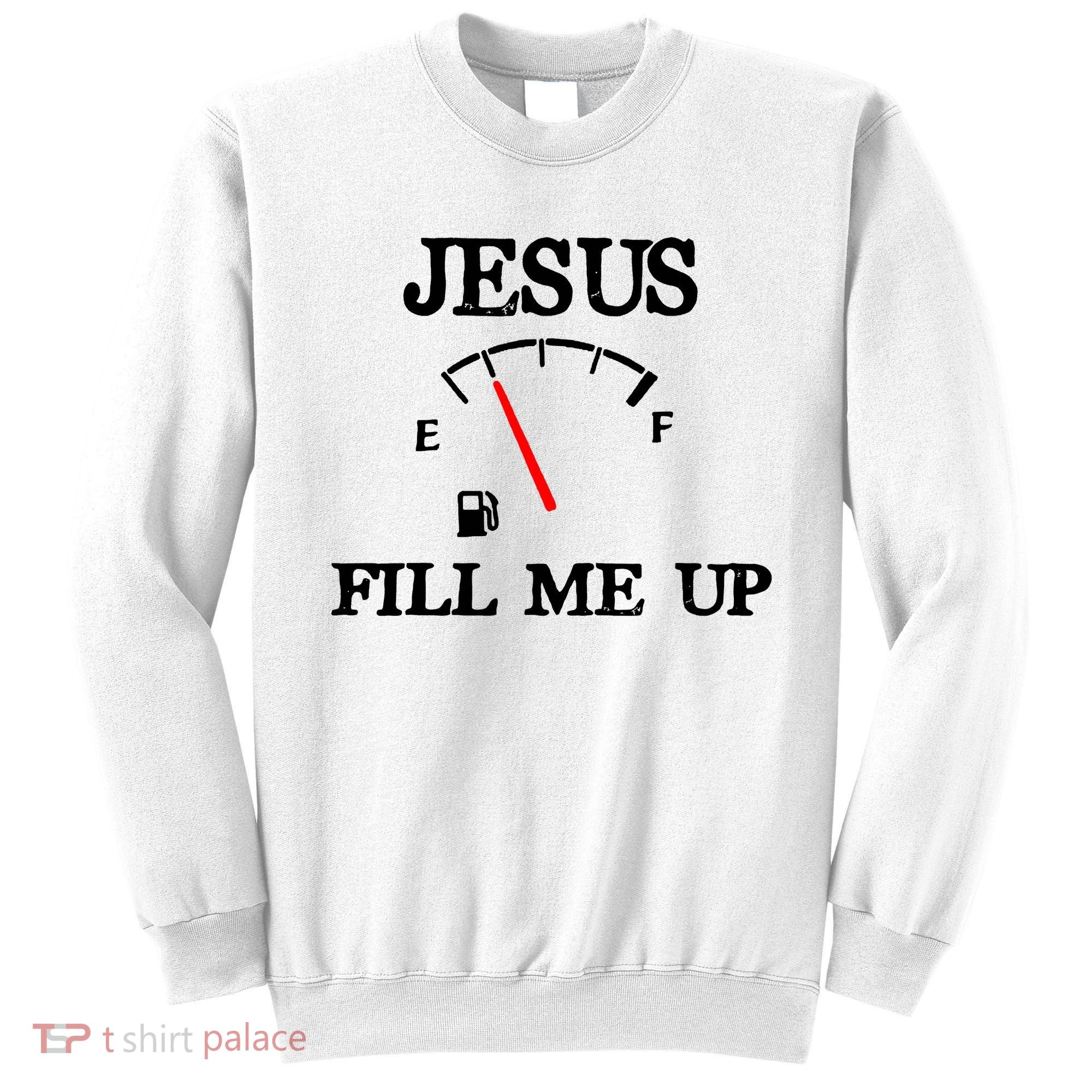 Funny Christian Jesus Fill Me Up Sweatshirt