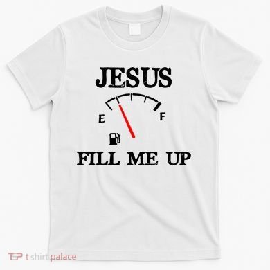 Funny Christian Jesus Fill Me Up T-Shirt