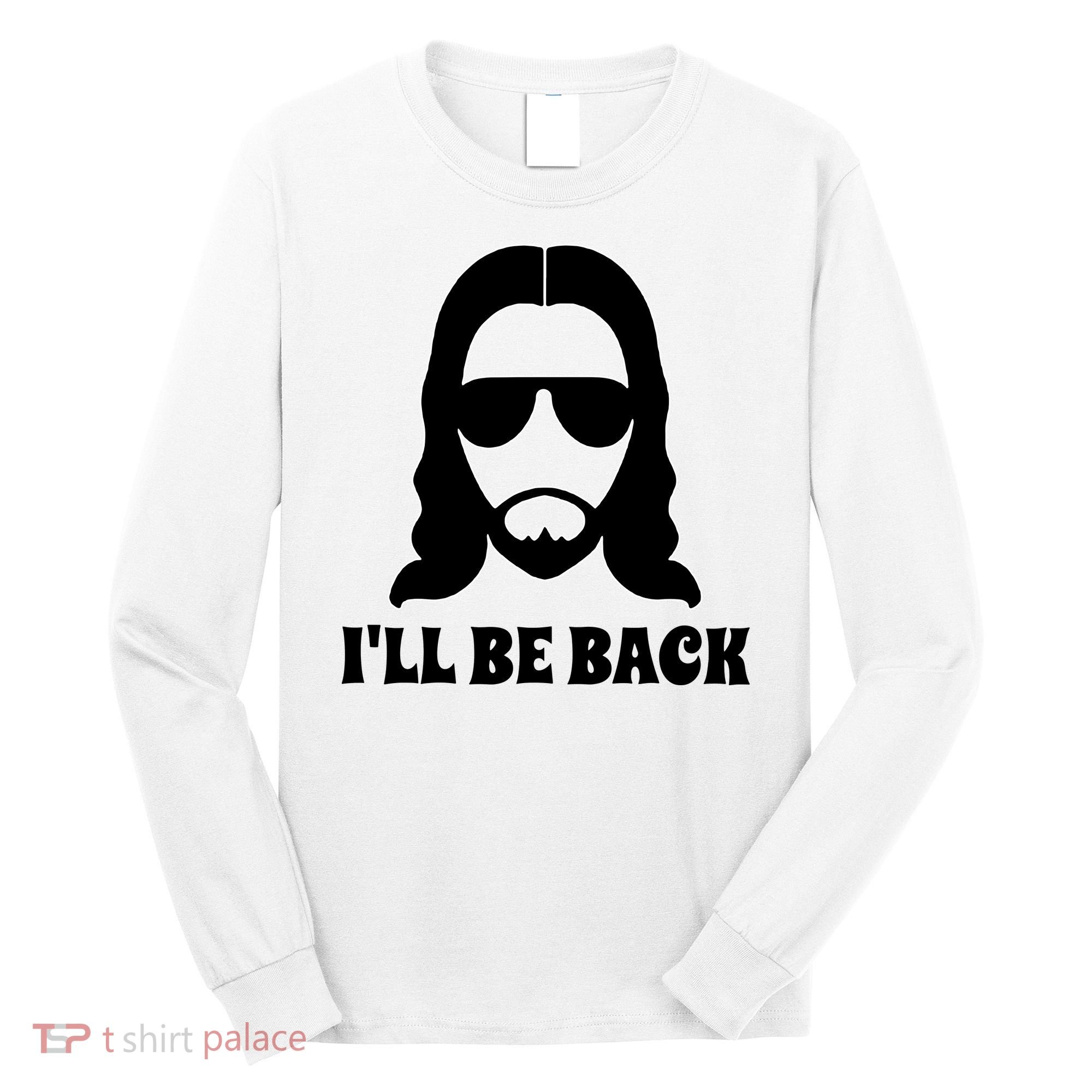 Funny Christian Jesus I'll Be Back Long Sleeve Shirt