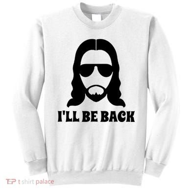 Funny Christian Jesus I'll Be Back Sweatshirt