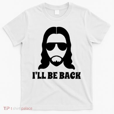 Funny Christian Jesus I'll Be Back T-Shirt