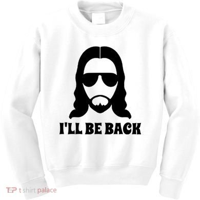 Funny Christian Jesus I'll Be Back Kids Sweatshirt