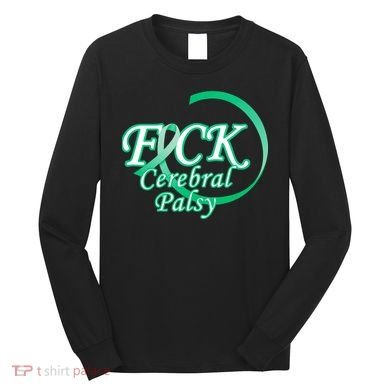 F*ck Cerebral Palsy Long Sleeve Shirt
