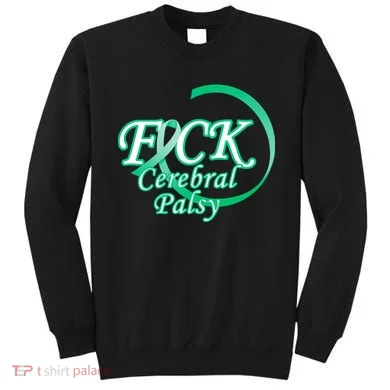 F*ck Cerebral Palsy Sweatshirt