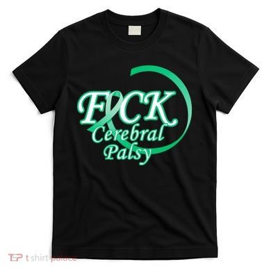 F*ck Cerebral Palsy T-Shirt