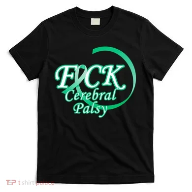 F*ck Cerebral Palsy T-Shirt