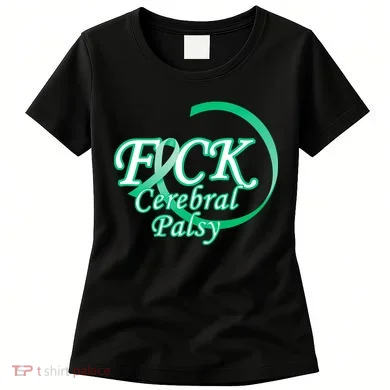F*ck Cerebral Palsy Women's T-Shirt