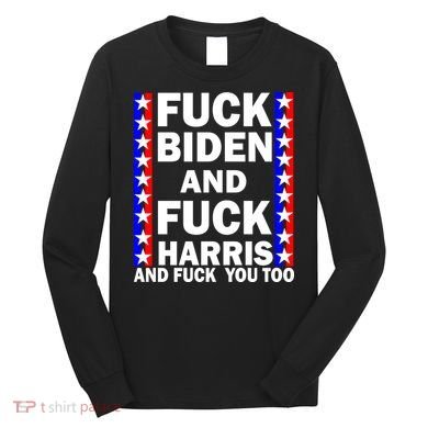 F*ck Kamala Harris and F Joe Biden Long Sleeve Shirt