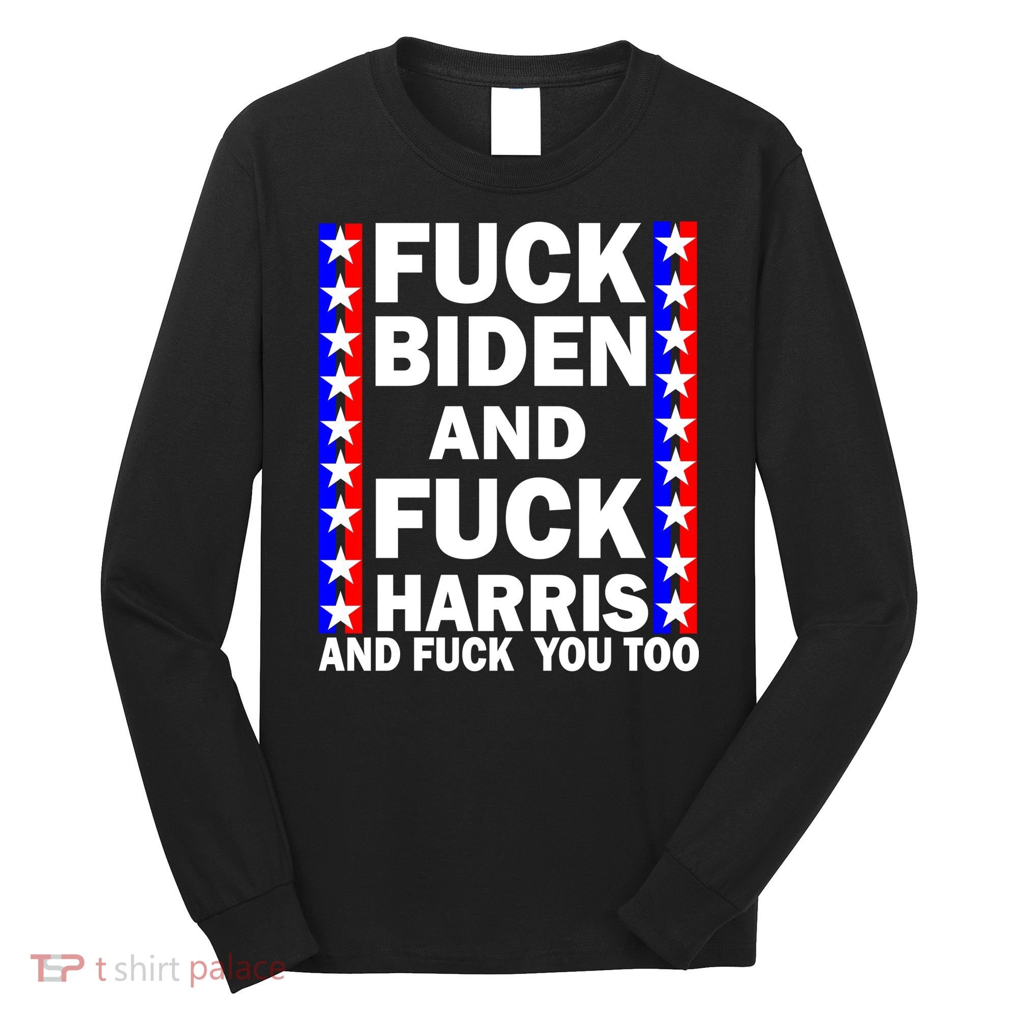 F*ck Kamala Harris and F Joe Biden Long Sleeve Shirt