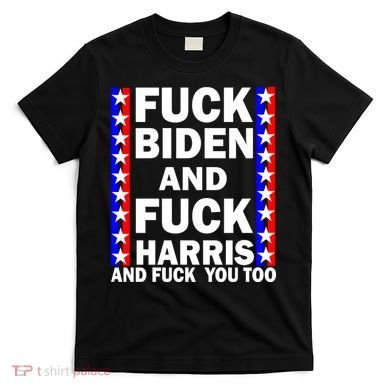 F*ck Kamala Harris and F Joe Biden T-Shirt