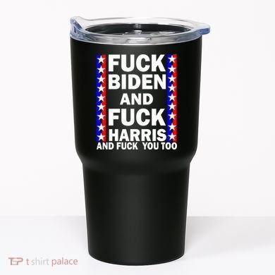 F*ck Kamala Harris and F Joe Biden Tumbler