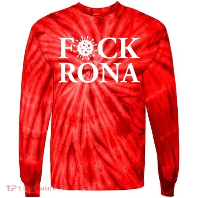 F*ck Rona Tie-Dye Long Sleeve Shirt