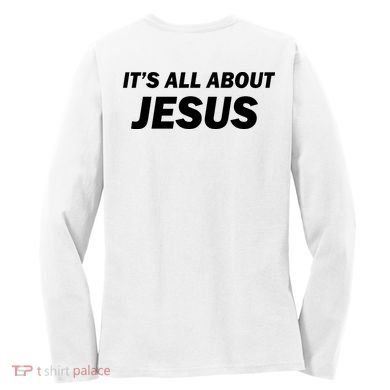 Freedom Charlie Kirk Its All About Jesus Back And Front Women's Long Sleeve Shirt back