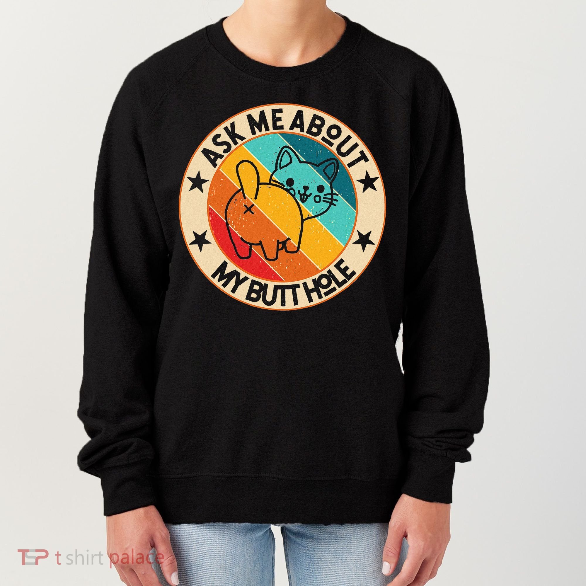 Funny Cat Kitten Ask Me About My BUTTHOLE Animal Butt Women's Sweatshirt