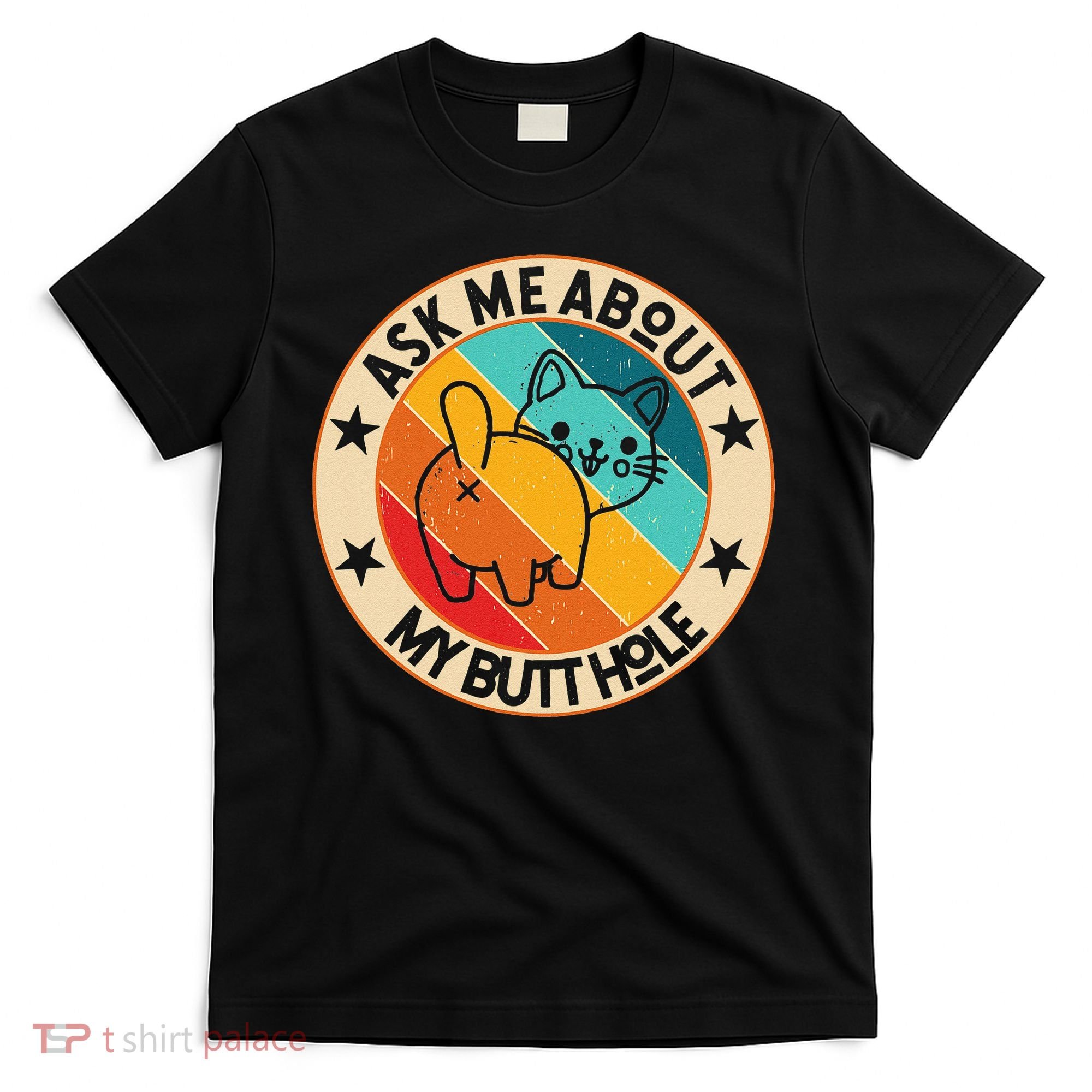 Funny Cat Kitten Ask Me About My BUTTHOLE Animal Butt T-Shirt