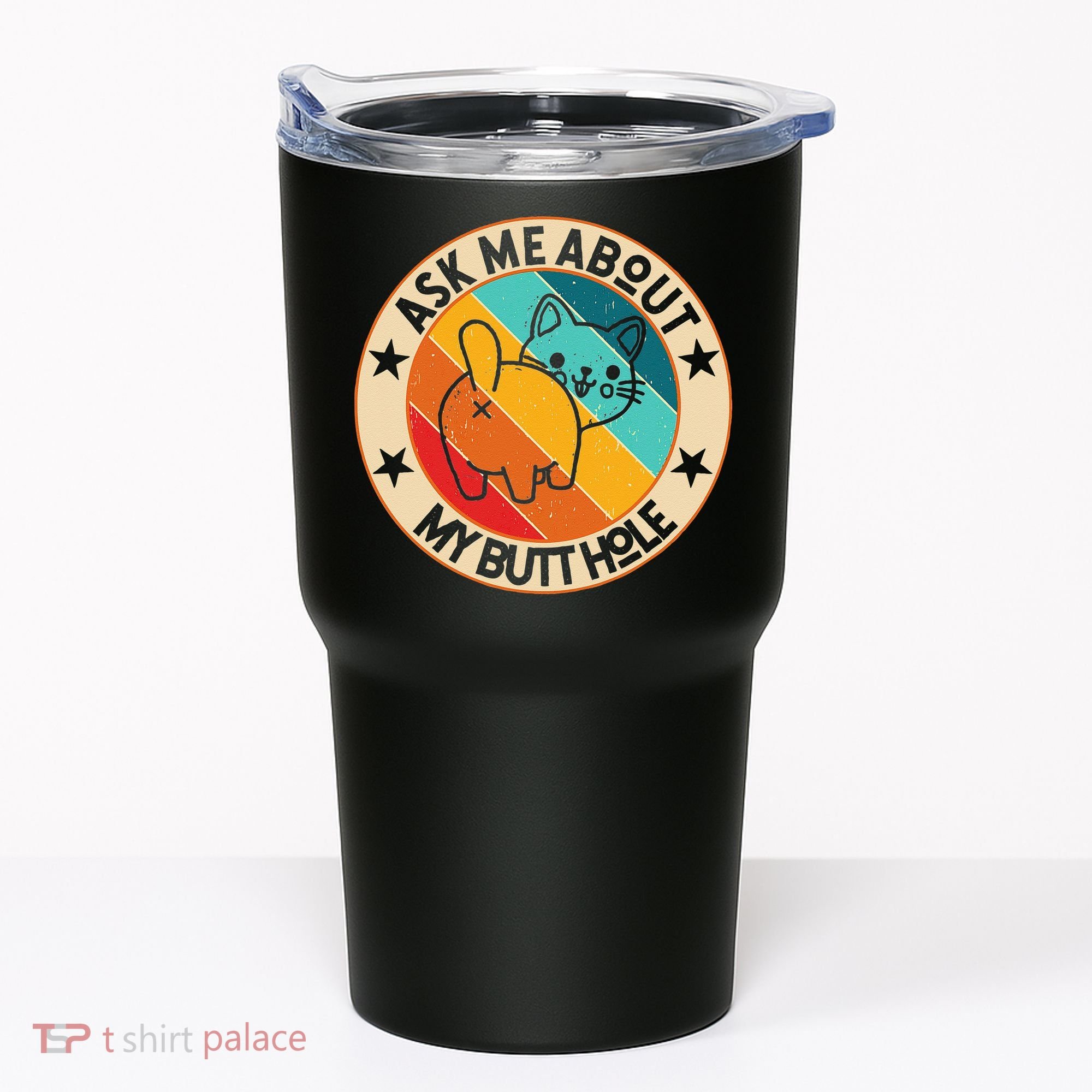 Funny Cat Kitten Ask Me About My BUTTHOLE Animal Butt Tumbler