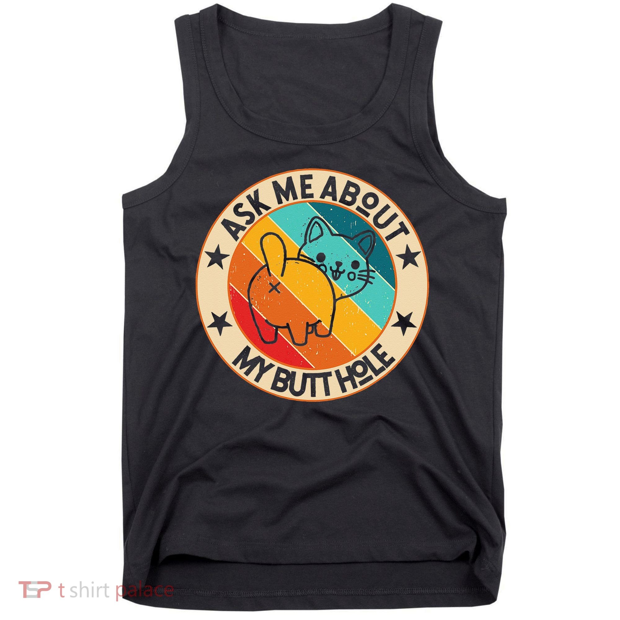 Funny Cat Kitten Ask Me About My BUTTHOLE Animal Butt Tank Top