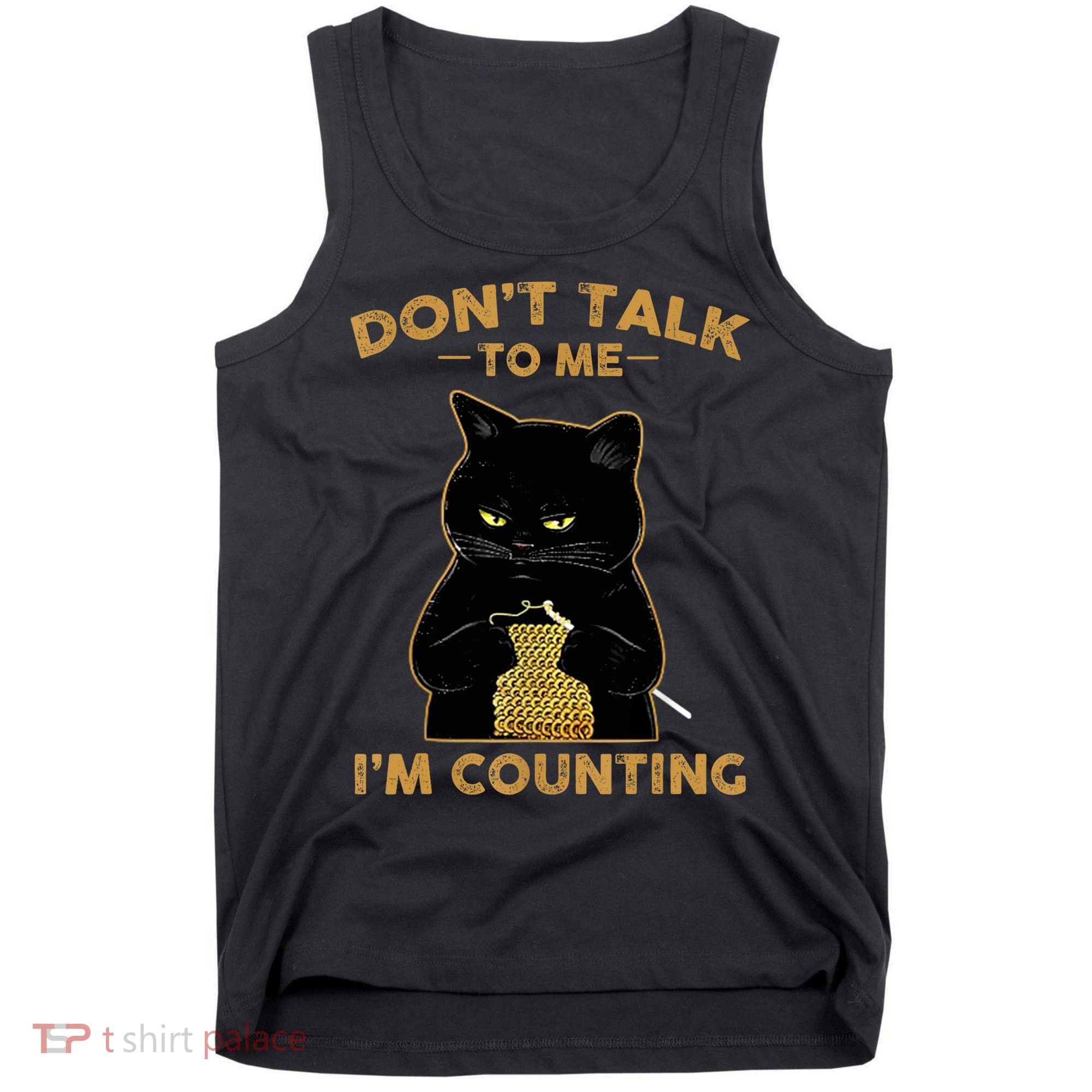 Funny Cat Knits Don't Talk To Me I'm Counting Knitting T 1 Tank Top