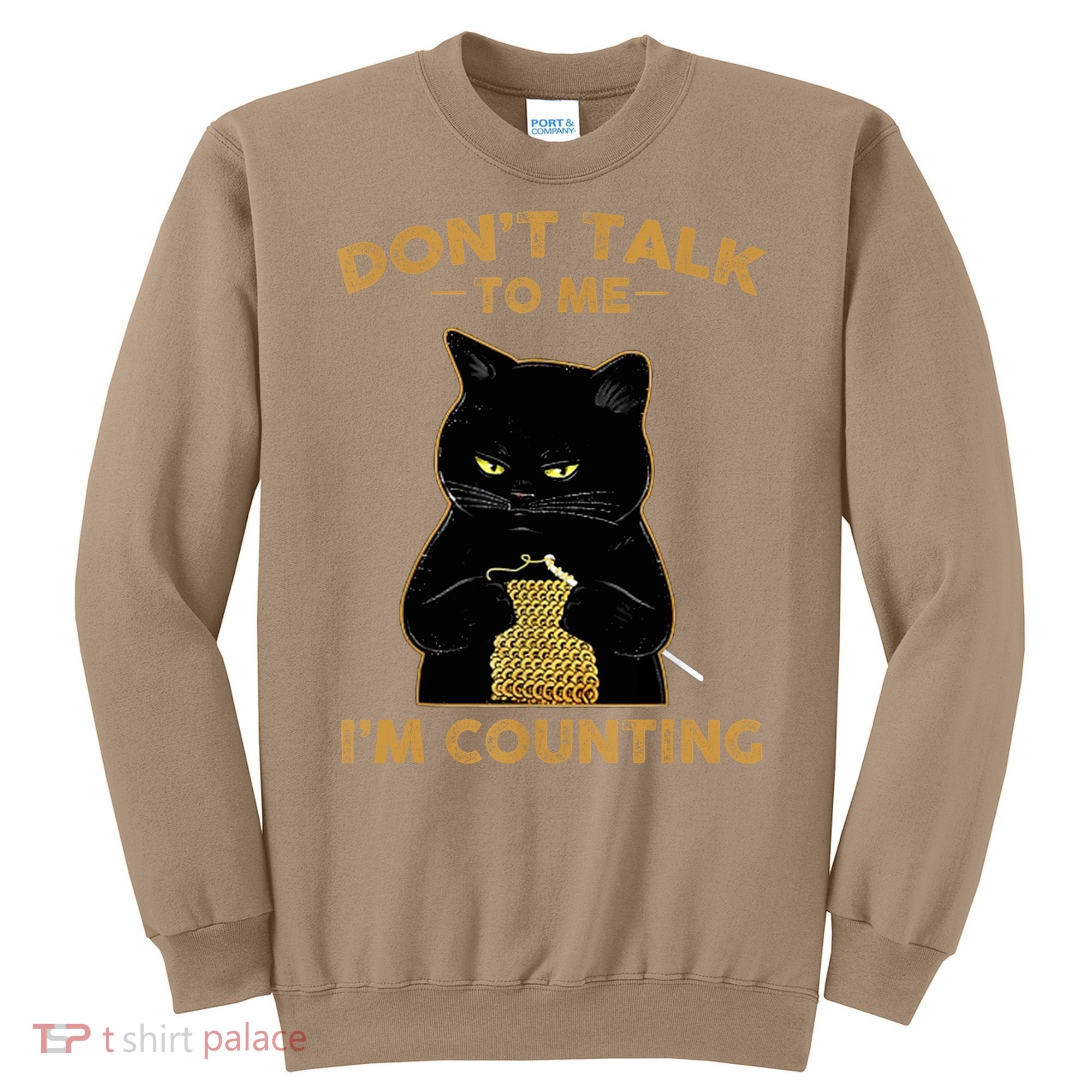 Funny Cat Knits Don't Talk To Me I'm Counting Knitting T 1 Sweatshirt