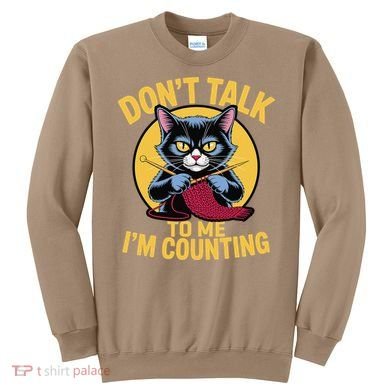 Funny Cat Knits Lover Dont Talk To Me Im Counting Knitting Sweatshirt