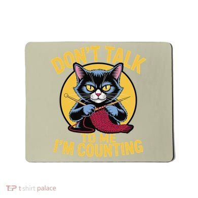 Funny Cat Knits Lover Dont Talk To Me Im Counting Knitting Mousepad