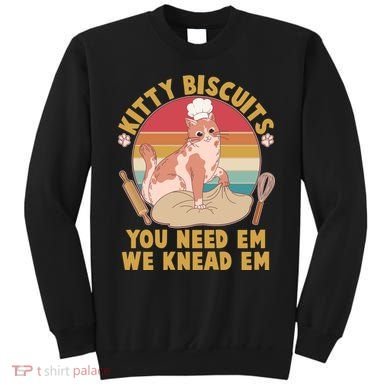 Funny Cute Kitty Biscuits You Need Em We Knead Em Sweatshirt