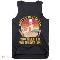 Funny Cute Kitty Biscuits You Need Em We Knead Em Tank Top thumb 0