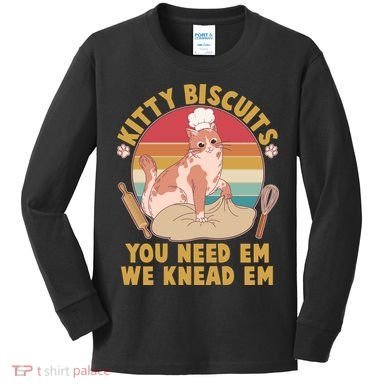 Funny Cute Kitty Biscuits You Need Em We Knead Em Kids Long Sleeve Shirt