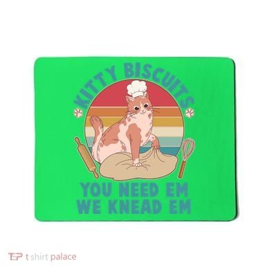 Funny Cute Kitty Biscuits You Need Em We Knead Em Mousepad
