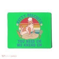 Funny Cute Kitty Biscuits You Need Em We Knead Em Mousepad thumb 0