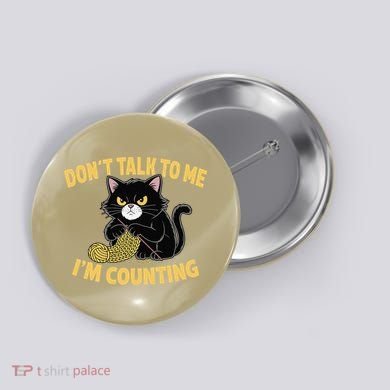 Funny Cat Knits Lover Dont Talk To Me Im Counting Knitting Button