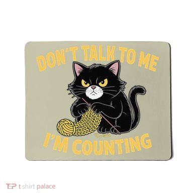 Funny Cat Knits Lover Dont Talk To Me Im Counting Knitting Mousepad