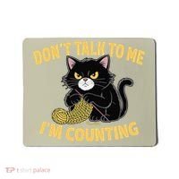 Funny Cat Knits Lover Dont Talk To Me Im Counting Knitting Mousepad thumb 0