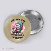Funny Cat Knits Lover Dont Talk To Me Im Counting Knitting Button thumb 0