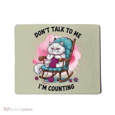 Funny Cat Knits Lover Dont Talk To Me Im Counting Knitting Mousepad