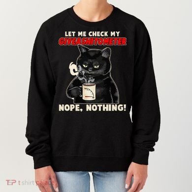 Funny Cat Let Me Check My GiveAShitOMeter Nope Nothing Women's Sweatshirt