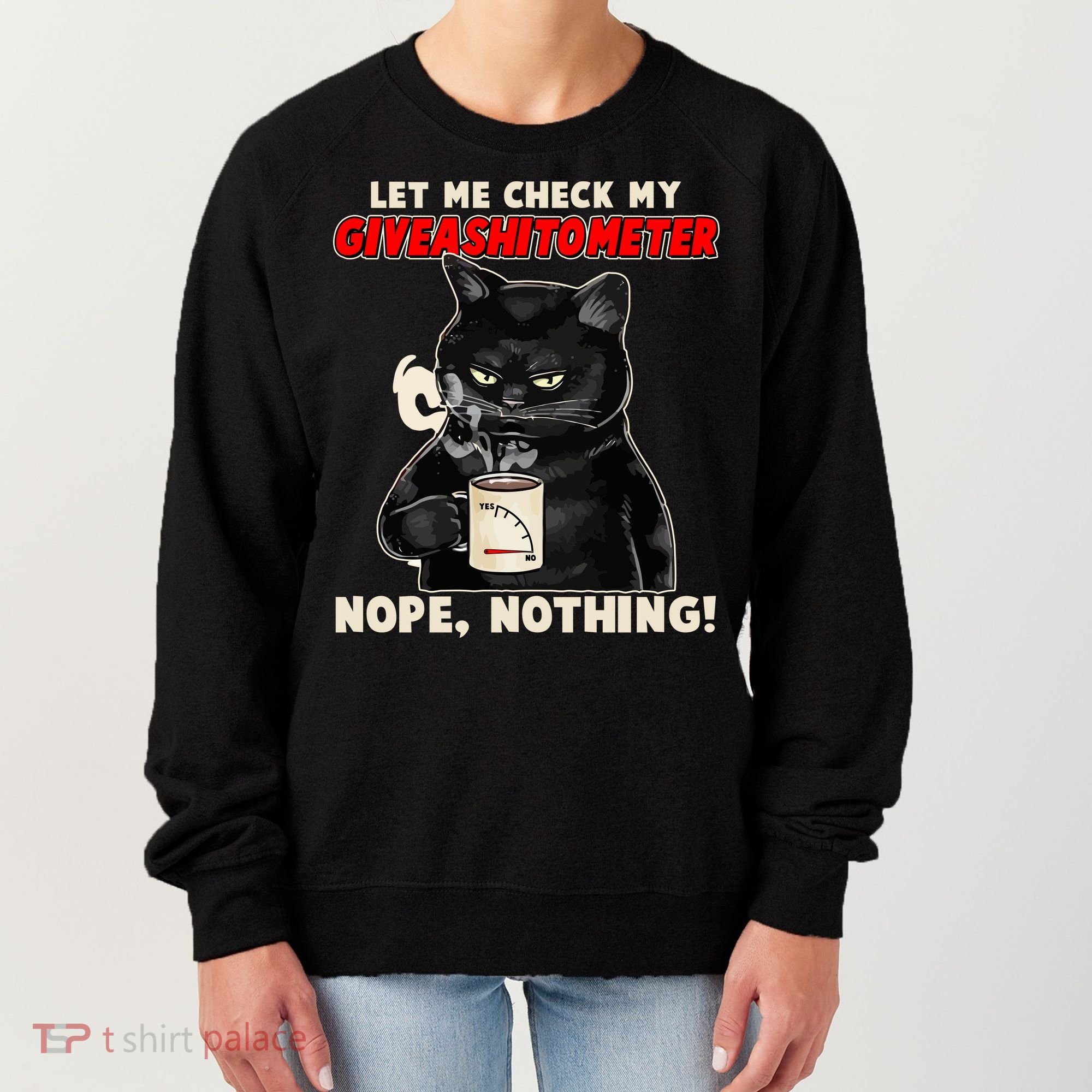 Funny Cat Let Me Check My GiveAShitOMeter Nope Nothing Women's Sweatshirt