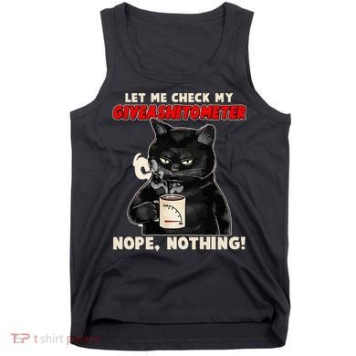Funny Cat Let Me Check My GiveAShitOMeter Nope Nothing Tank Top