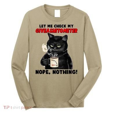 Funny Cat Let Me Check My GiveAShitOMeter Nope Nothing Long Sleeve Shirt