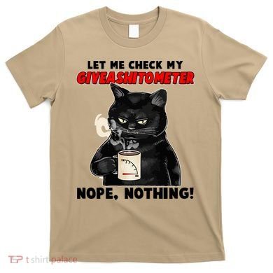 Funny Cat Let Me Check My GiveAShitOMeter Nope Nothing T-Shirt