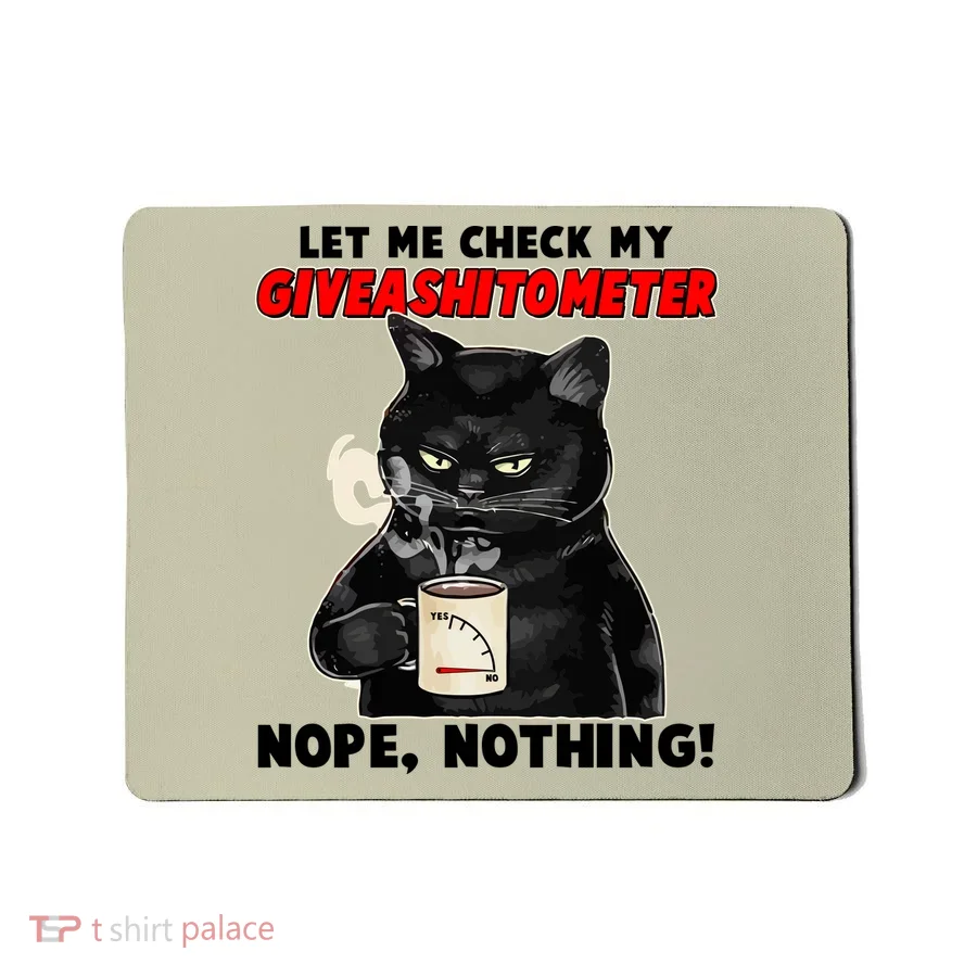 Funny Cat Let Me Check My GiveAShitOMeter Nope Nothing Mousepad