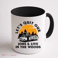 Funny Camping Lets Quit Our Jobs And Live In The Woods Coffee Mug thumb 1