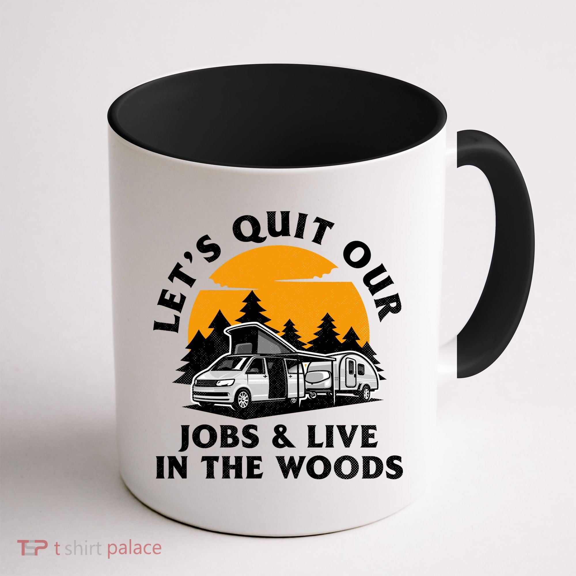Funny Camping Lets Quit Our Jobs And Live In The Woods Coffee Mug