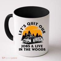 Funny Camping Lets Quit Our Jobs And Live In The Woods Coffee Mug thumb 0
