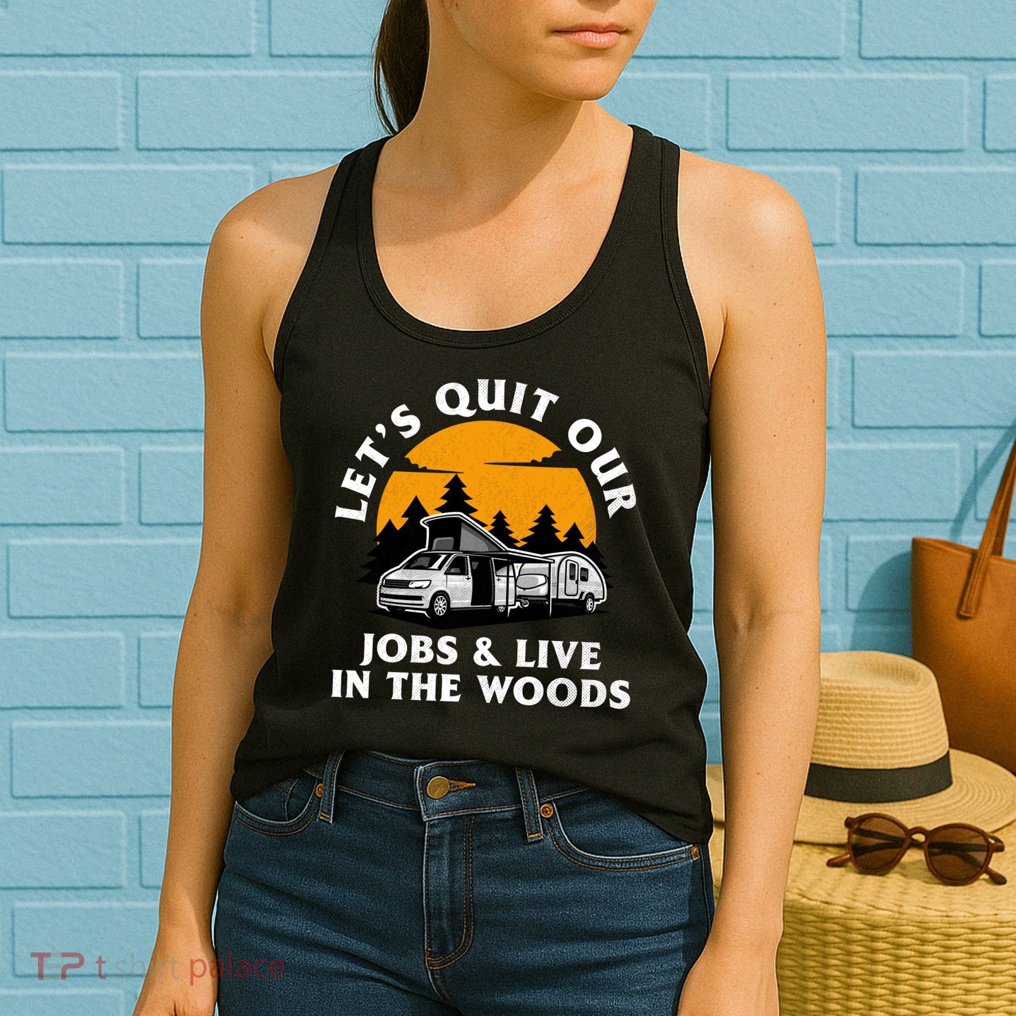 Funny Camping Lets Quit Our Jobs And Live In The Woods Women's Tank Top